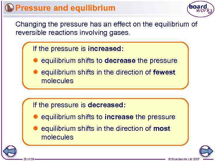Pressure and equilibrium Changing the pressure has an effect on the equilibrium of reversible