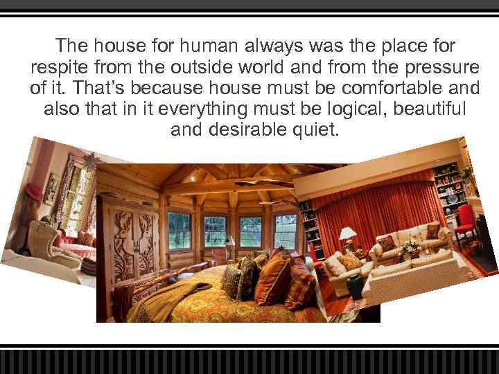 The house for human always was the place for respite from the outside world