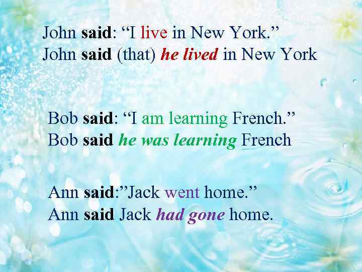 John said: “I live in New York. ” John said (that) he lived in