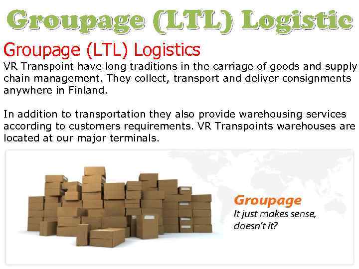 Groupage (LTL) Logistics VR Transpoint have long traditions in the carriage of goods and