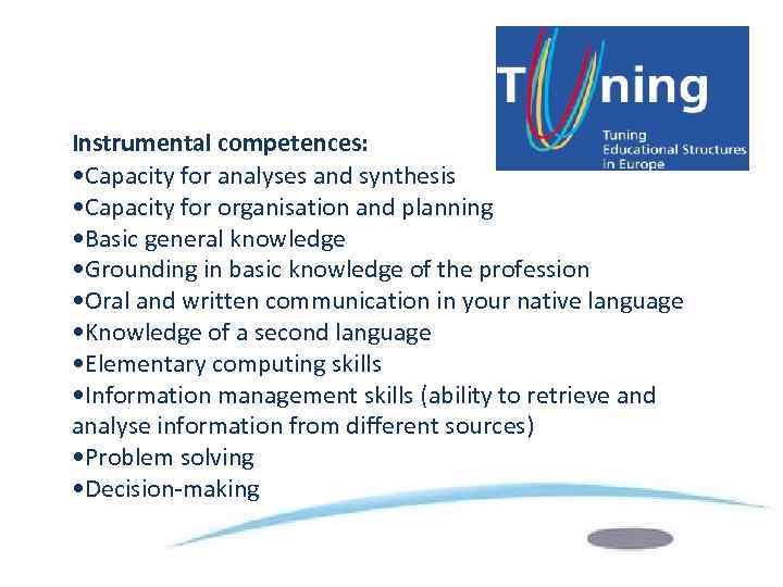 Instrumental competences: • Capacity for analyses and synthesis • Capacity for organisation and planning