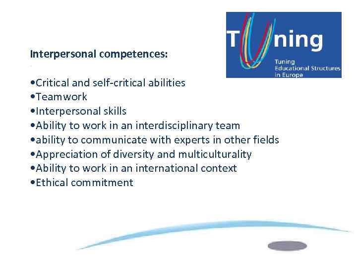 Interpersonal competences: • Critical and self-critical abilities • Teamwork • Interpersonal skills • Ability