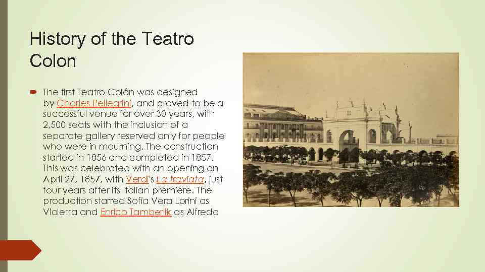 History of the Teatro Colon The first Teatro Colón was designed by Charles Pellegrini,
