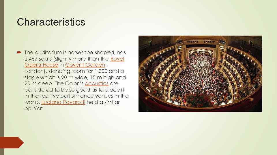 Characteristics The auditorium is horseshoe-shaped, has 2, 487 seats (slightly more than the Royal