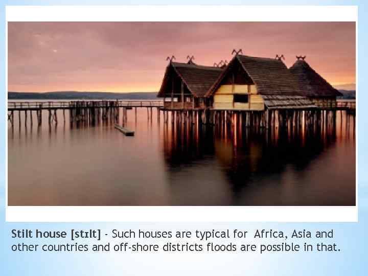 Stilt house [stɪlt] - Such houses are typical for Africa, Asia and other countries