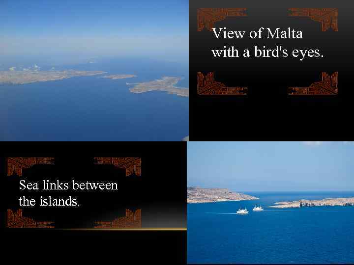 View of Malta with a bird's eyes. Sea links between the islands. 