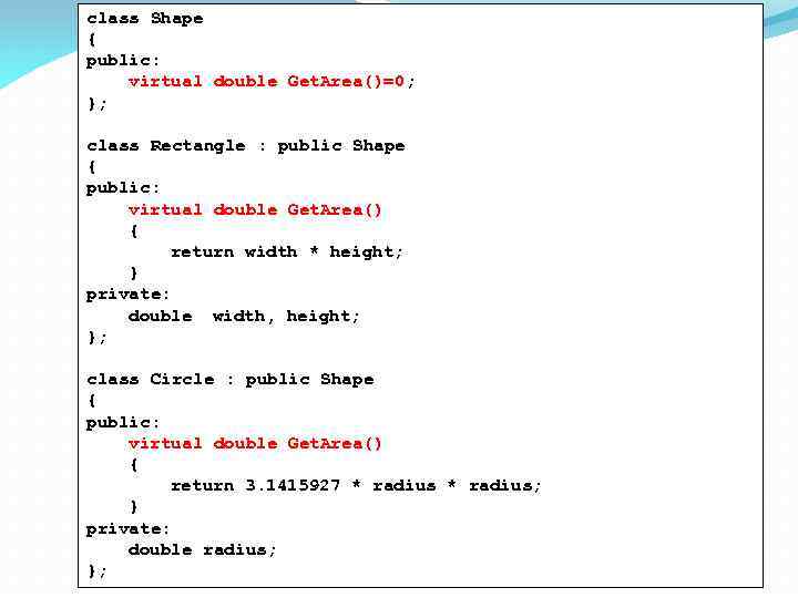 class Shape { public: virtual double Get. Area()=0; }; class Rectangle : public Shape