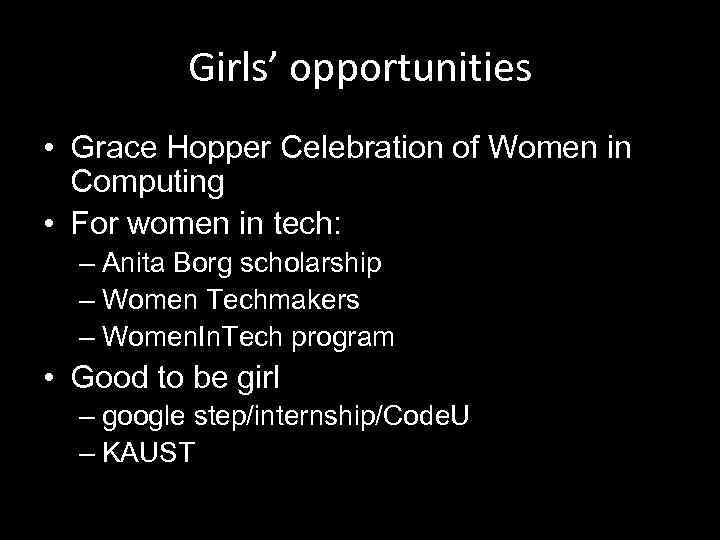 Girls’ opportunities • Grace Hopper Celebration of Women in Computing • For women in