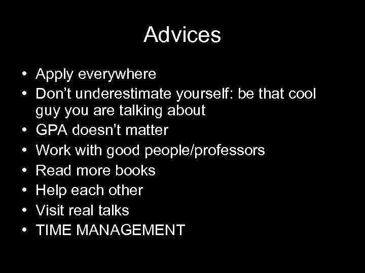 Advices • Apply everywhere • Don’t underestimate yourself: be that cool guy you are