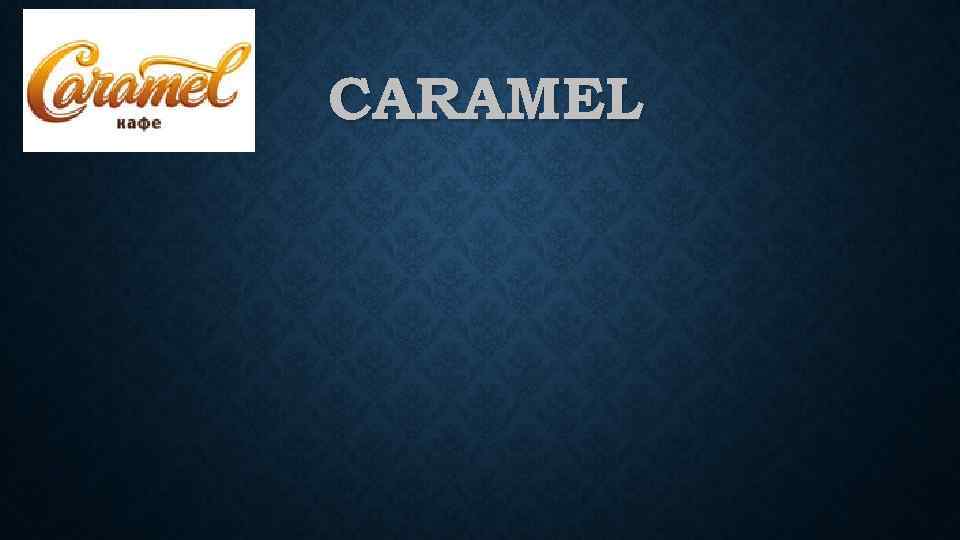 CARAMEL 