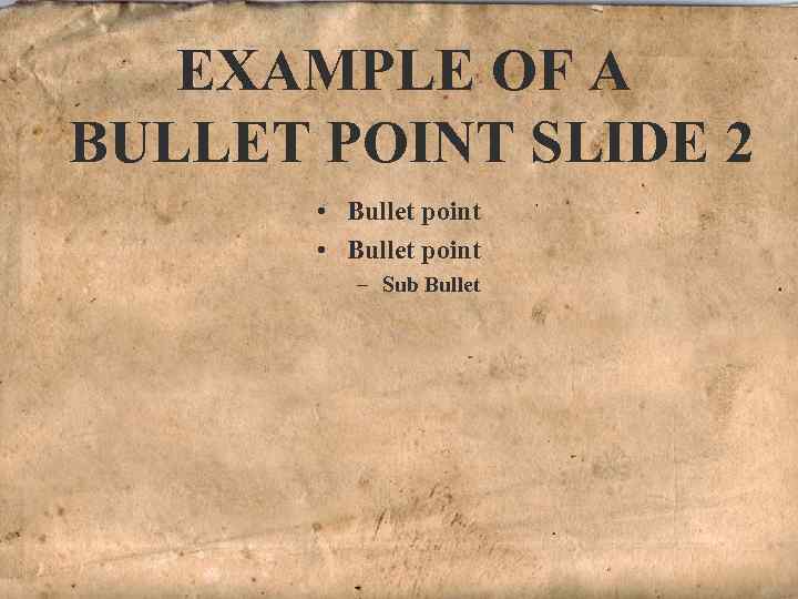 EXAMPLE OF A BULLET POINT SLIDE 2 • Bullet point – Sub Bullet 