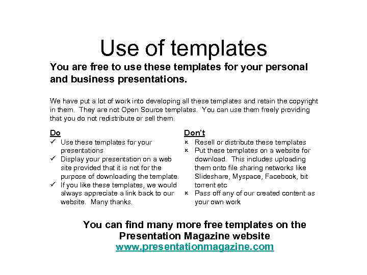 Use of templates You are free to use these templates for your personal and