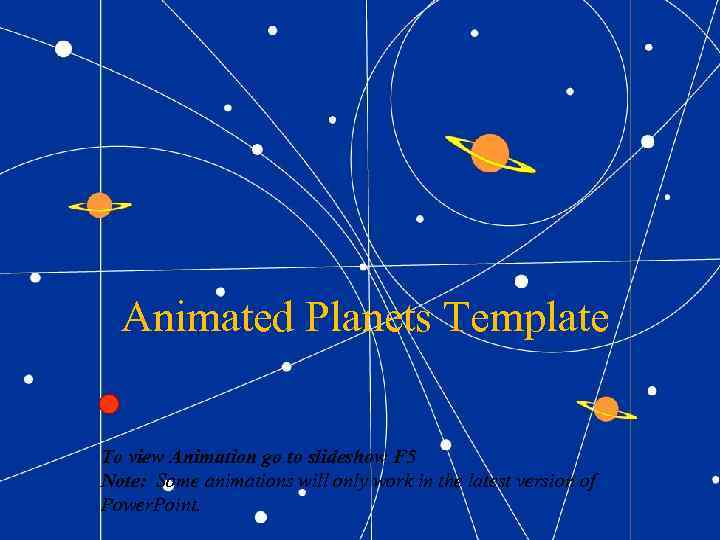 Animated Planets Template To view Animation go to slideshow F 5 Note: Some animations