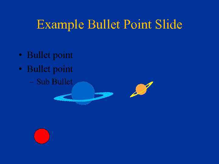 Example Bullet Point Slide • Bullet point – Sub Bullet 