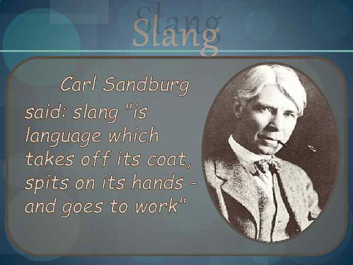 Slang Carl Sandburg said: slang 