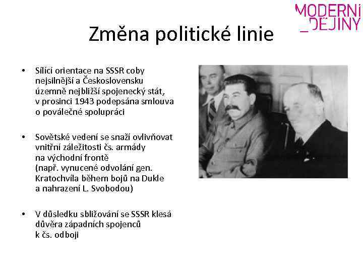 Změna politické linie • Sílící orientace na SSSR coby nejsilnější a Československu územně nejbližší