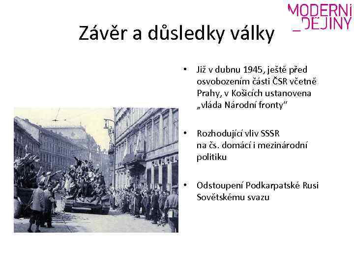 Závěr a důsledky války • Již v dubnu 1945, ještě před osvobozením části ČSR