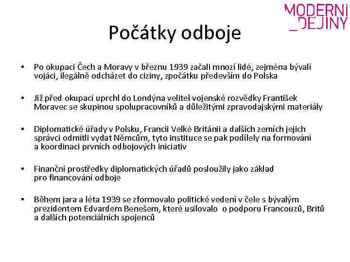 Počátky odboje • Po okupaci Čech a Moravy v březnu 1939 začali mnozí lidé,