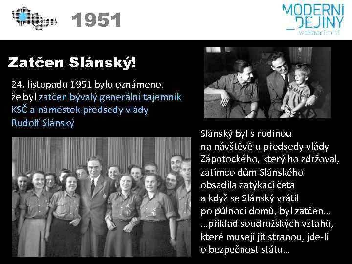 1951 Zatčen Slánský! 24. listopadu 1951 bylo oznámeno, že byl zatčen bývalý generální tajemník