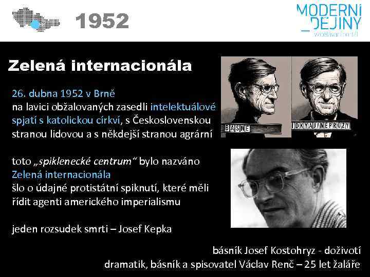 1952 Zelená internacionála 26. dubna 1952 v Brně na lavici obžalovaných zasedli intelektuálové spjatí