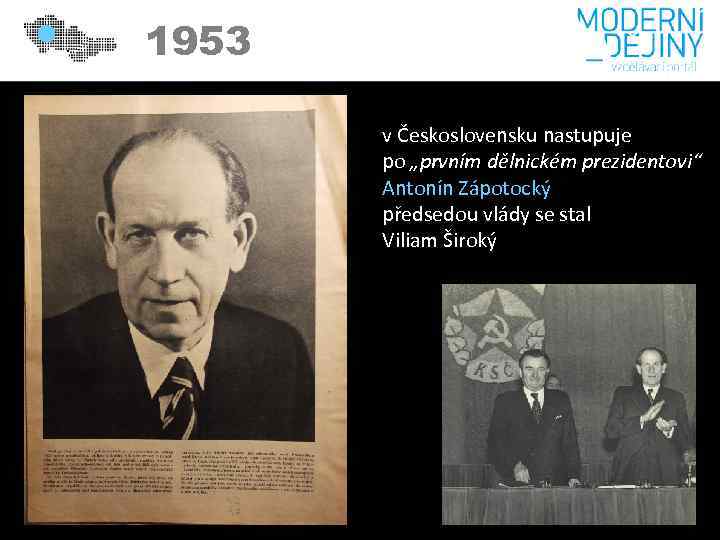 1953 v Československu nastupuje po „prvním dělnickém prezidentovi“ Antonín Zápotocký předsedou vlády se stal