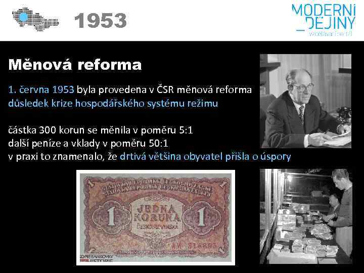 1953 Měnová reforma 1. června 1953 byla provedena v ČSR měnová reforma důsledek krize