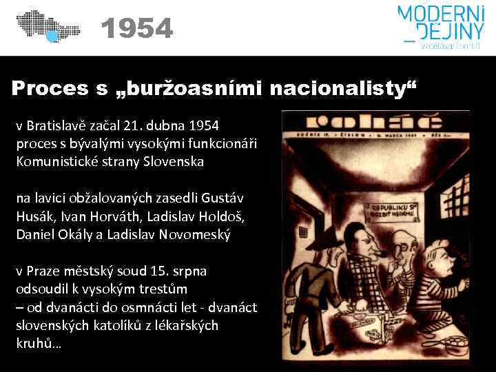 1954 Proces s „buržoasními nacionalisty“ v Bratislavě začal 21. dubna 1954 proces s bývalými