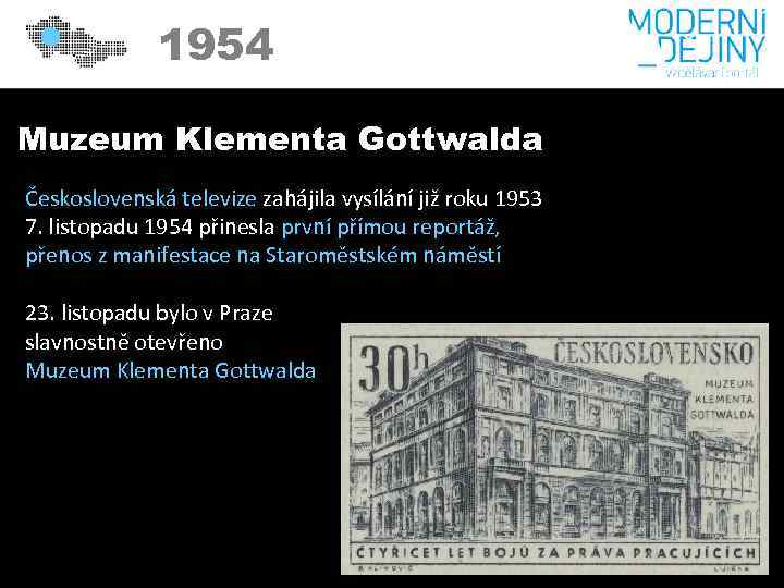 1954 Muzeum Klementa Gottwalda Československá televize zahájila vysílání již roku 1953 7. listopadu 1954