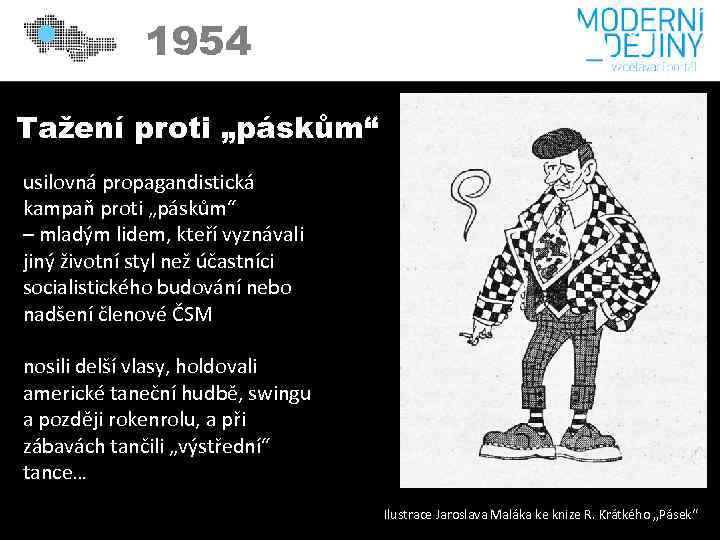 1954 Tažení proti „páskům“ usilovná propagandistická kampaň proti „páskům“ – mladým lidem, kteří vyznávali