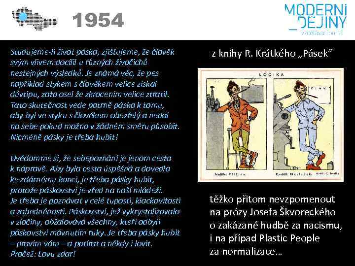 1954 Studujeme-li život páska, zjišťujeme, že člověk svým vlivem docílil u různých živočichů nestejných