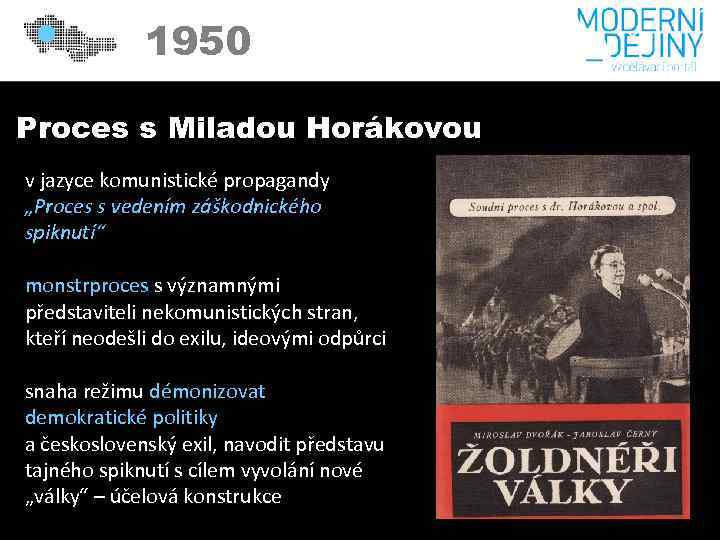 1950 Proces s Miladou Horákovou v jazyce komunistické propagandy „Proces s vedením záškodnického spiknutí“