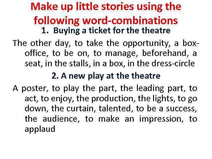 Make up little stories using the following word-combinations 1. Buying a ticket for theatre