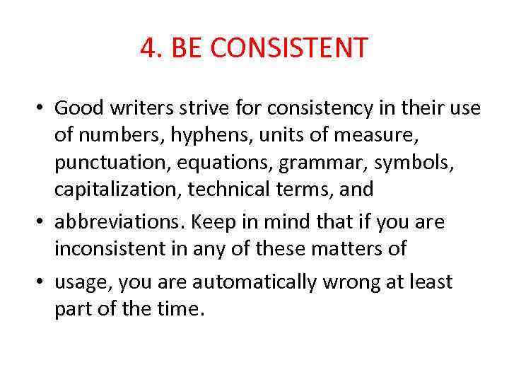 4. BE CONSISTENT • Good writers strive for consistency in their use of numbers,