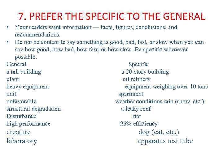 7. PREFER THE SPECIFIC TO THE GENERAL • Your readers want information — facts,