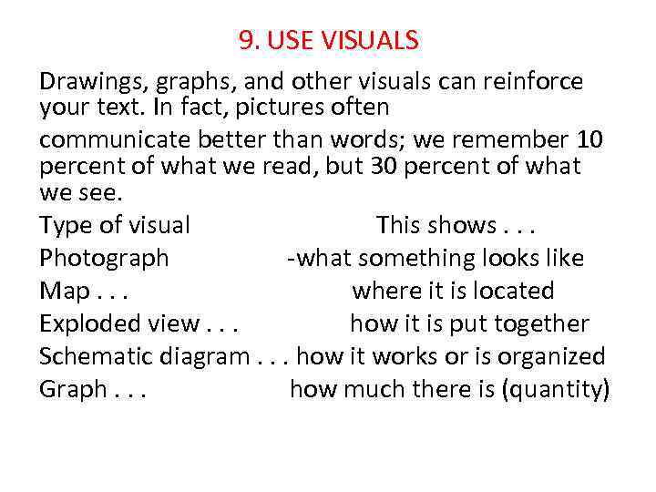 9. USE VISUALS Drawings, graphs, and other visuals can reinforce your text. In fact,