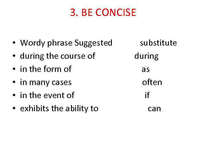 3. BE CONCISE • • • Wordy phrase Suggested during the course of in