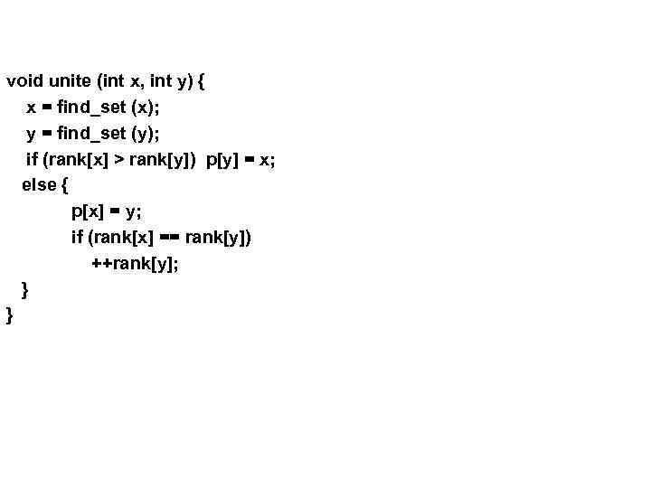 void unite (int x, int y) { x = find_set (x); y = find_set