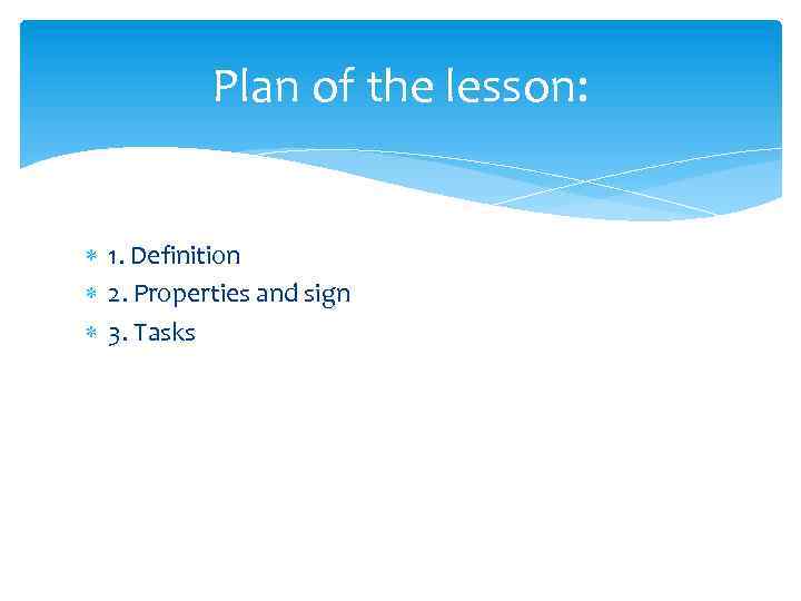 Plan of the lesson: 1. Definition 2. Properties and sign 3. Tasks 