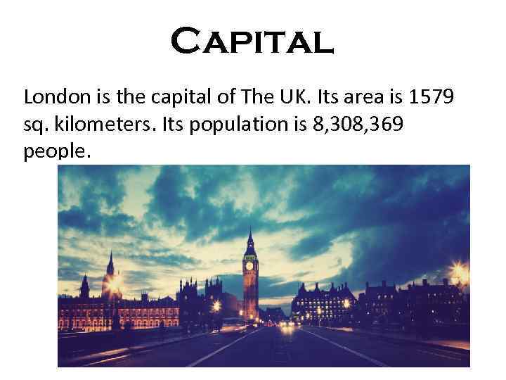 Capital London is the capital of The UK. Its area is 1579 sq. kilometers.