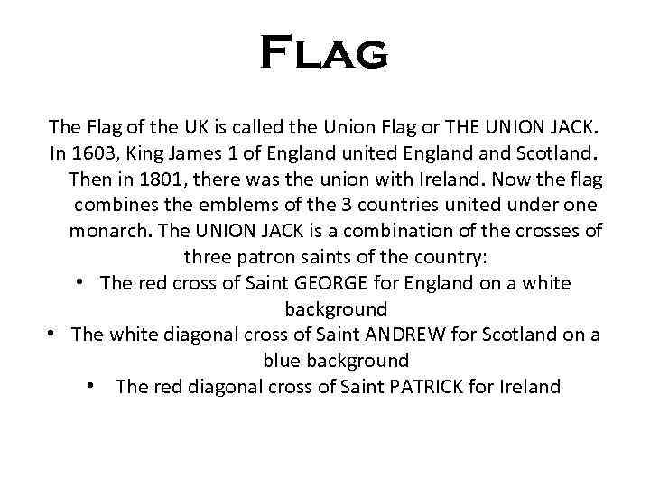 Flag The Flag of the UK is called the Union Flag or THE UNION