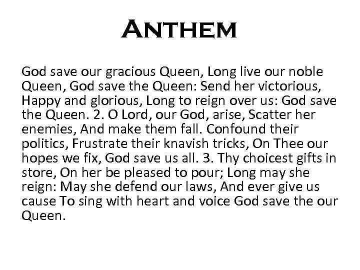 Anthem God save our gracious Queen, Long live our noble Queen, God save the