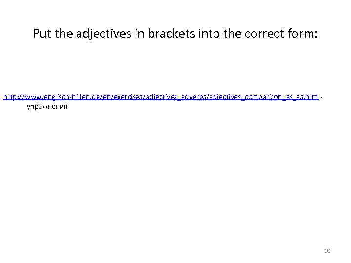 Put the adjectives in brackets into the correct form: http: //www. englisch-hilfen. de/en/exercises/adjectives_adverbs/adjectives_comparison_as_as. htm