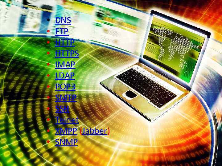  • • • DNS FTP HTTPS IMAP LDAP POP 3 SMTP SSH Telnet