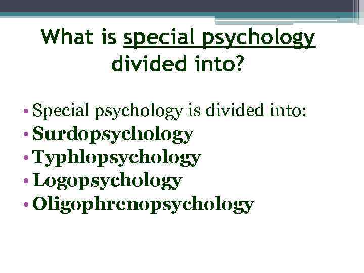 What is special psychology divided into? • Special psychology is divided into: • Surdopsychology