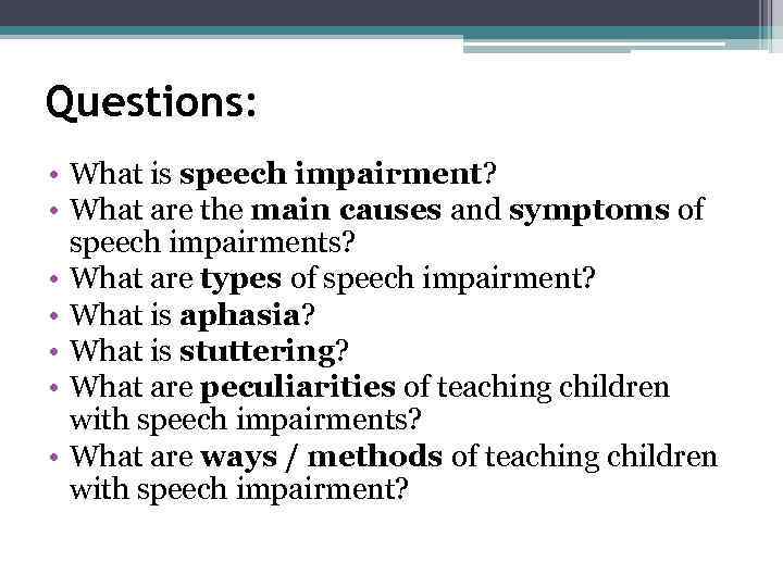 Questions: • What is speech impairment? • What are the main causes and symptoms