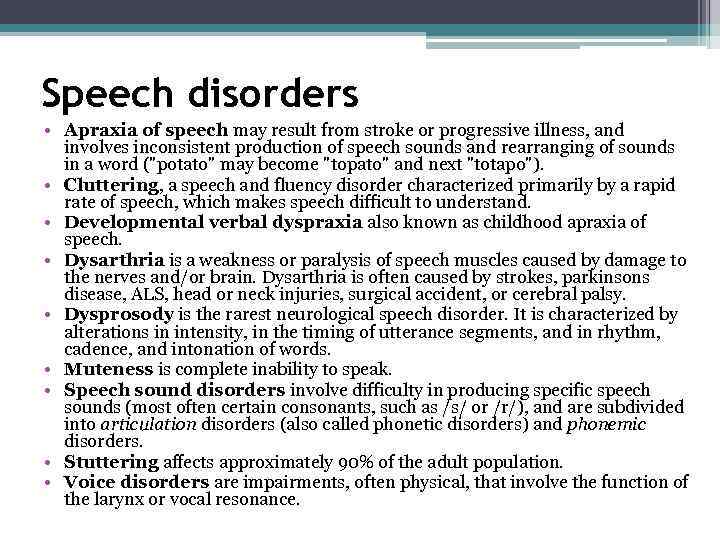 Speech disorders • Apraxia of speech may result from stroke or progressive illness, and