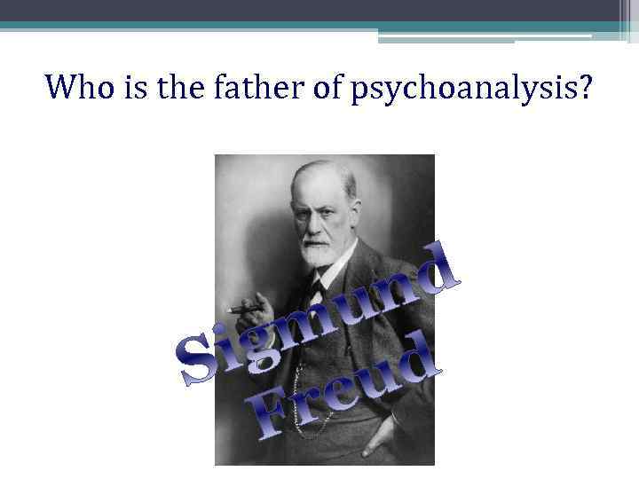 Who is the father of psychoanalysis? 