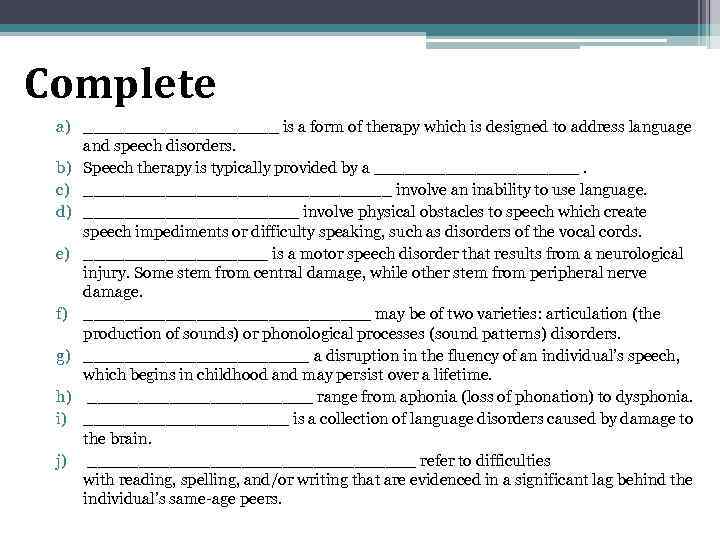 Complete a) __________ is a form of therapy which is designed to address language