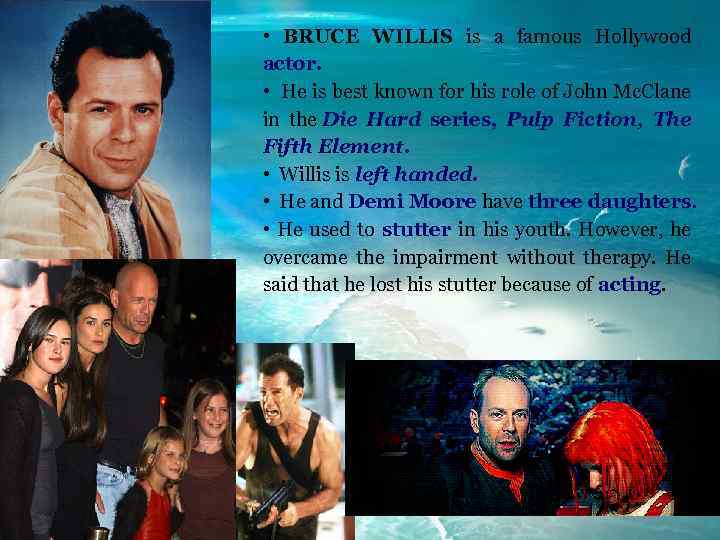  • BRUCE WILLIS is a famous Hollywood actor. • He is best known