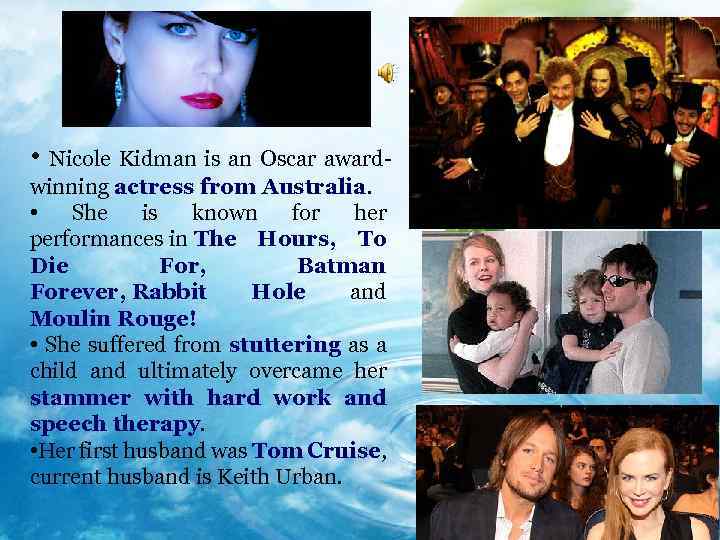  • Nicole Kidman is an Oscar awardwinning actress from Australia. • She is